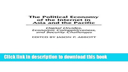 Read The Political Economy of the Internet in Asia and the Pacific: Digital Divides, Economic