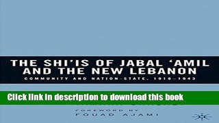 Read The Shi is of Jabal  Amil and the New Lebanon: Community and Nation-State, 1918-1943  Ebook