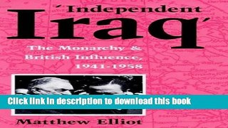 Download Independent Iraq: British Influence from 1941-1958 (Library of Modern Middle East
