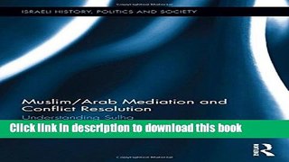 Read Muslim/Arab Mediation and Conflict Resolution: Understanding Sulha (Israeli History, Politics