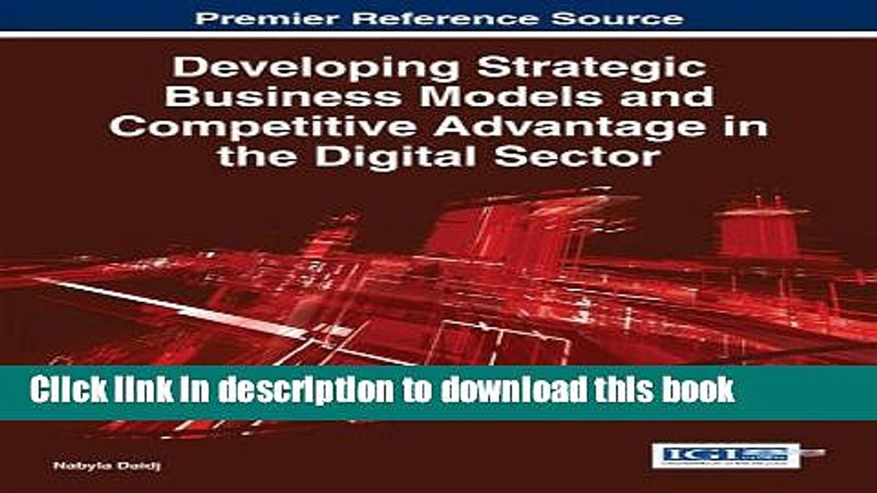 Read Developing Strategic Business Models and Competitive Advantage in the Digital Sector