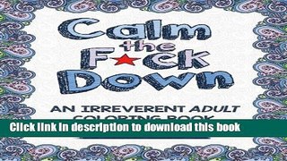 Read Calm the F*ck Down: An Irreverent Adult Coloring Book  Ebook Free