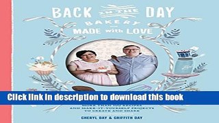 Read Back in the Day Bakery Made with Love: More than 100 Recipes and Make-It-Yourself Projects to