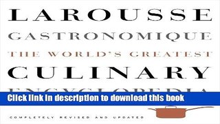 Read Larousse Gastronomique: The World s Greatest Culinary Encyclopedia, Completely Revised and