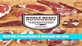 Read Whole Beast Butchery: The Complete Visual Guide to Beef, Lamb, and Pork  Ebook Free