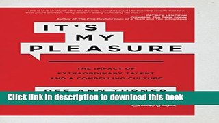 Read It s My Pleasure: The Impact of Extraordinary Talent and a Compelling Culture  Ebook Free