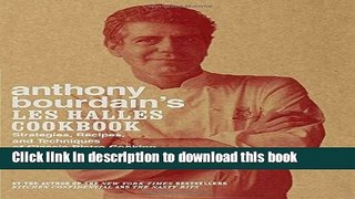 Read Anthony Bourdain s Les Halles Cookbook: Strategies, Recipes, and Techniques of Classic Bistro