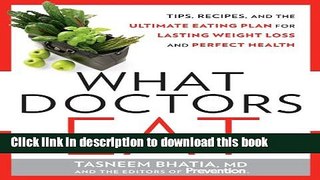 Download What Doctors Eat: Tips, Recipes, and the Ultimate Eating Plan for Lasting Weight Loss and