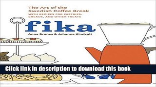 Read Fika: The Art of The Swedish Coffee Break, with Recipes for Pastries, Breads, and Other