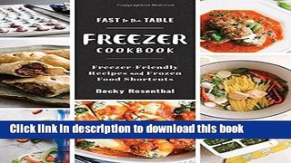Read Fast to the Table Freezer Cookbook: Freezer-Friendly Recipes and Frozen Food Shortcuts  Ebook