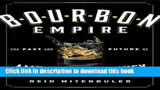 Read Bourbon Empire: The Past and Future of Americaâ€™s Whiskey  Ebook Free