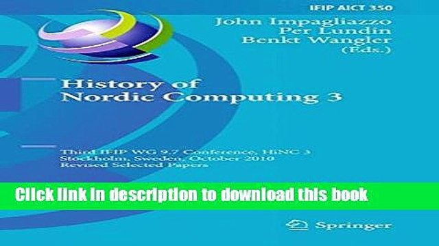 Read History of Nordic Computing 3: Third IFIP WG 9.7 Conference, HiNC3, Stockholm, Sweden,