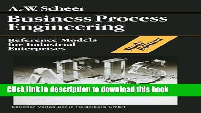 Read Business Process Engineering Study Edition: Reference Models for Industrial Enterprises