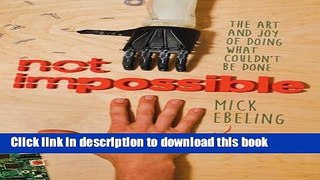 Read Not Impossible: The Art and Joy of Doing What Couldn t Be Done  Ebook Free