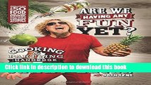 Read Are We Having Any Fun Yet?: The Cooking   Partying Handbook  Ebook Free