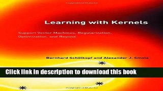 Read Learning with Kernels: Support Vector Machines, Regularization, Optimization, and Beyond