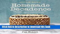 Read Joy the Baker Homemade Decadence: Irresistibly Sweet, Salty, Gooey, Sticky, Fluffy, Creamy,