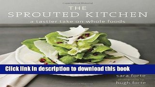 Read The Sprouted Kitchen: A Tastier Take on Whole Foods  Ebook Free
