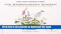 Read The Embroidered Garden: Stitching through the Seasons of a Flower Garden (Make Good: Crafts  