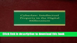 Download Cyberlaw: Intellectual Property in the Digital Millennium (Intellectual Property Law