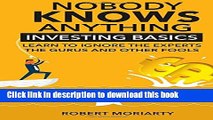 Read Nobody Knows Anything: Investing Basics Learn to Ignore the Experts, the Gurus and other