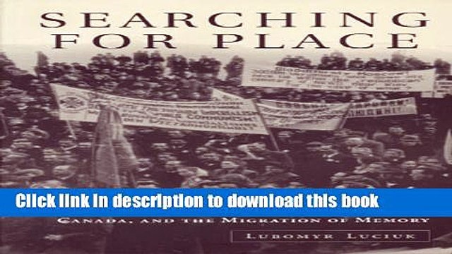 Read Searching For Place : Ukrainian Displaced Persons, Canada, and the Migration of Memory Ebook