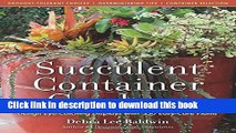 Read Succulent Container Gardens: Design Eye-Catching Displays with 350 Easy-Care Plants  Ebook