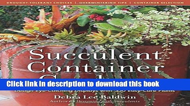 Read Succulent Container Gardens: Design Eye-Catching Displays with 350 Easy-Care Plants Ebook