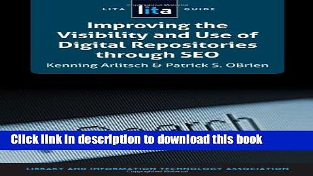 Read Improving the Visibility and Use of Digital Repositories through SEO: A LITA Guide (Lita