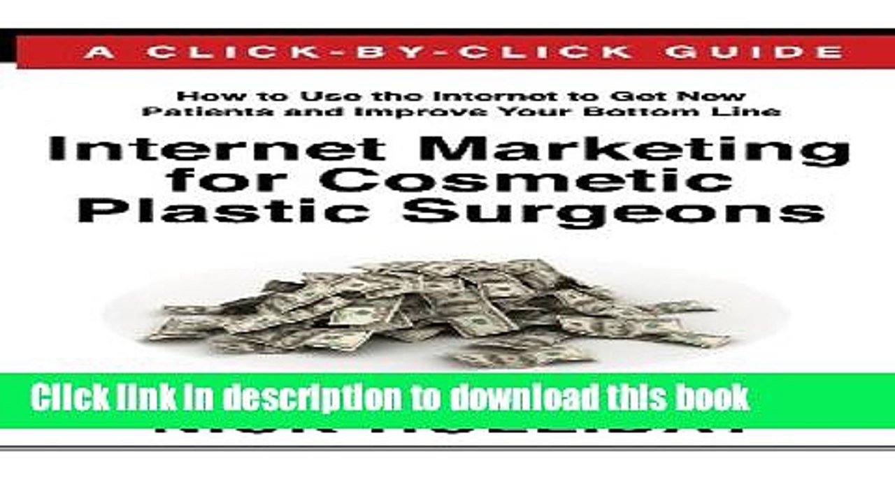 Download Internet Marketing for Cosmetic Plastic Surgeons: The Only Click-by-Click Guide Book for