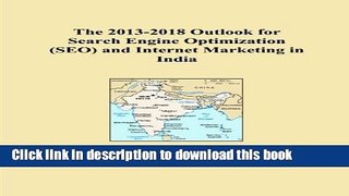 Read The 2013-2018 Outlook for Search Engine Optimization (SEO) and Internet Marketing in India
