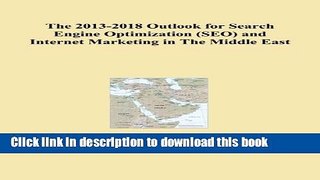 Read The 2013-2018 Outlook for Search Engine Optimization (SEO) and Internet Marketing in The