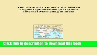 Read The 2016-2021 Outlook for Search Engine Optimization (SEO) and Internet Marketing in India