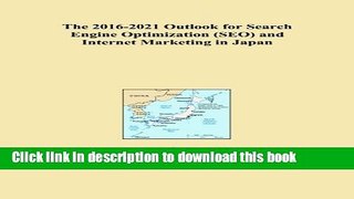 Download The 2016-2021 Outlook for Search Engine Optimization (SEO) and Internet Marketing in