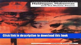 Download Heidegger, Habermas and the Mobile Phone (Postmodern Encounters)  PDF Free