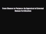 Read From Chance to Purpose: An Appraisal of External Human Fertilization PDF Online