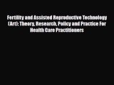 Read Fertility and Assisted Reproductive Technology (Art): Theory Research Policy and Practice