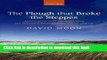 Read Books The Plough that Broke the Steppes: Agriculture and Environment on Russia s Grasslands,