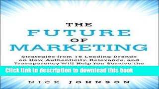 Read The Future of Marketing: Strategies from 15 Leading Brands on How Authenticity, Relevance,