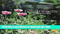 Read The Bee-Friendly Garden: Design an Abundant, Flower-Filled Yard that Nurtures Bees and