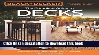 Read Black   Decker The Complete Guide to Decks 6th edition: Featuring the latest tools, skills,