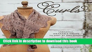 Read Curls: Versatile, Wearable Wraps to Knit at Any Gauge  Ebook Free