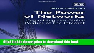 Download The Power of Networks: Organizing the Global Politics of the Internet  Ebook Free