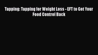 Read Tapping: Tapping for Weight Loss - EFT to Get Your Food Control Back Ebook Free