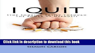 Download I Quit: Stop Smoking Easily Through the Power of Hypnosis PDF Free