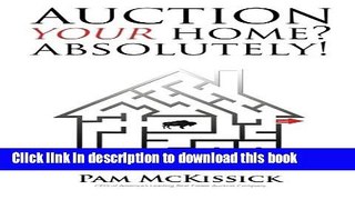 [Read PDF] Auction Your Home? Absolutely!: an inside guide to real estate auction  Full EBook