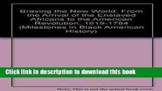 Read Braving the New World: From the Arrival of the Enslaved Africans to the American Revolution,