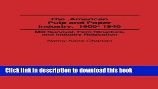Read The American Pulp and Paper Industry, 1900-1940: Mill Survival, Firm Structure, and Industry