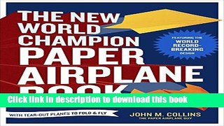 Read The New World Champion Paper Airplane Book: Featuring the World Record-Breaking Design, with