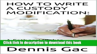 Read HOW TO WRITE A CUSTODY MODIFICATION:: A Fathers  Rights Approach  Ebook Free